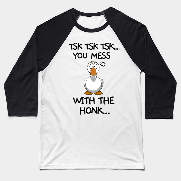 You mess with the honk Baseball T-Shirt by mksjr